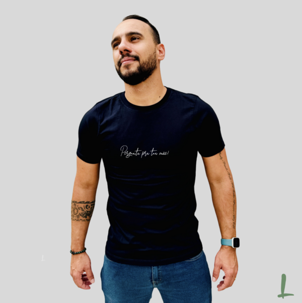 Camiseta Premium Letters - Pergunta para sua mãe! - Image 5